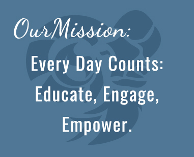 Our Mission - Every Day Counts: Educate, Engage, Empower.